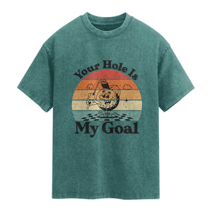 Your Hole Is My Goal Washed Cotton T-Shirt Funny Golf Gift