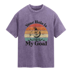 Your Hole Is My Goal Washed Cotton T-Shirt Funny Golf Gift