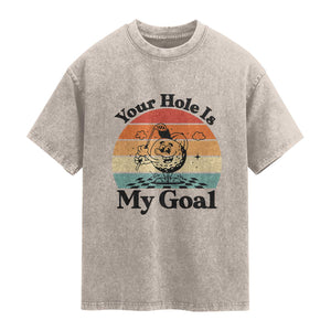 Your Hole Is My Goal Washed Cotton T-Shirt Funny Golf Gift