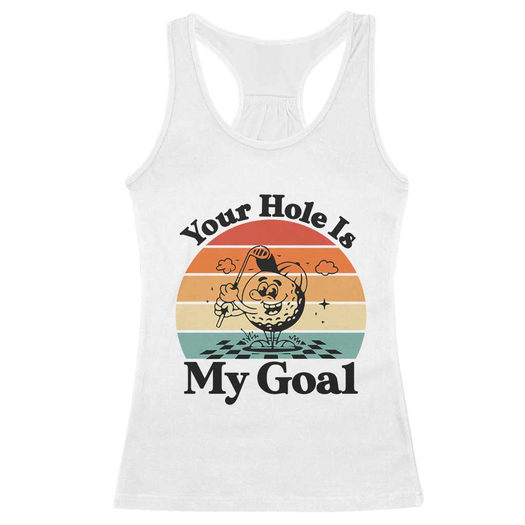 Your Hole Is My Goal Racerback Tank Top Funny Golf Gift TS12 White Print Your Wear