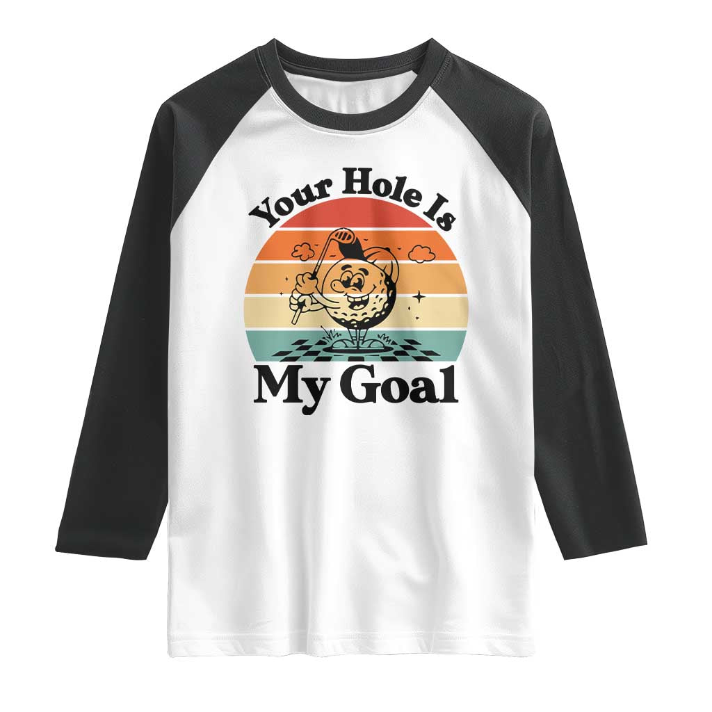 Your Hole Is My Goal Raglan Shirt Funny Golf Gift TS12 White Black Print Your Wear