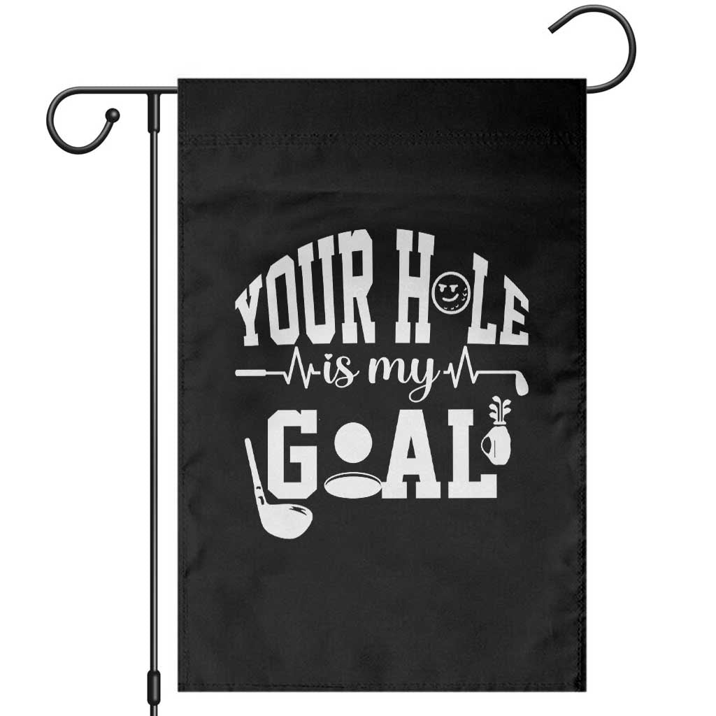 Funny Golf Quote Garden Flag Your Hole Is My Goal TS12 Black Print Your Wear