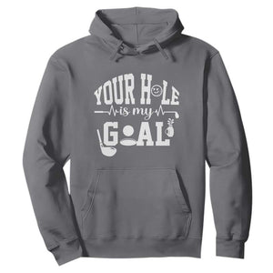 Funny Golf Quote Hoodie Your Hole Is My Goal TS12 Charcoal Print Your Wear