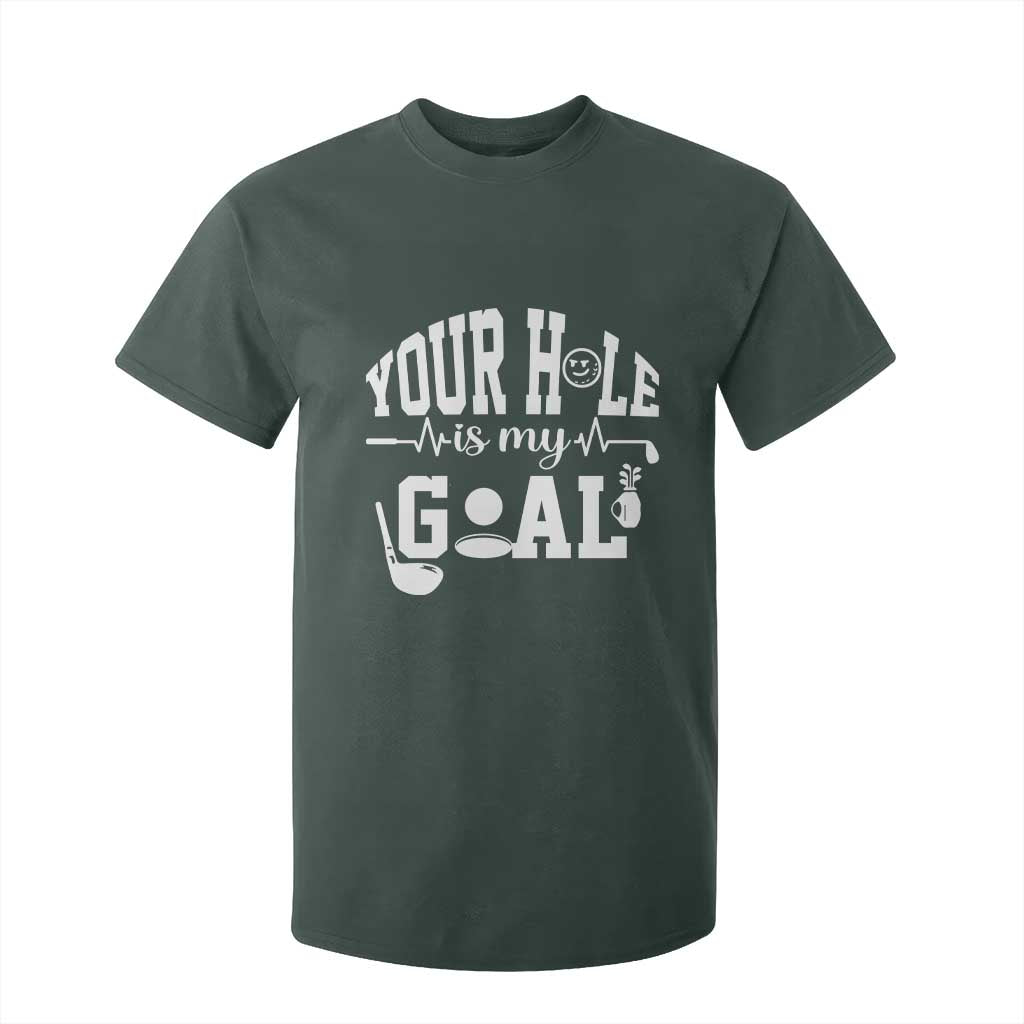 Funny Golf Quote T Shirt For Kid Your Hole Is My Goal TS12 Dark Forest Green Print Your Wear