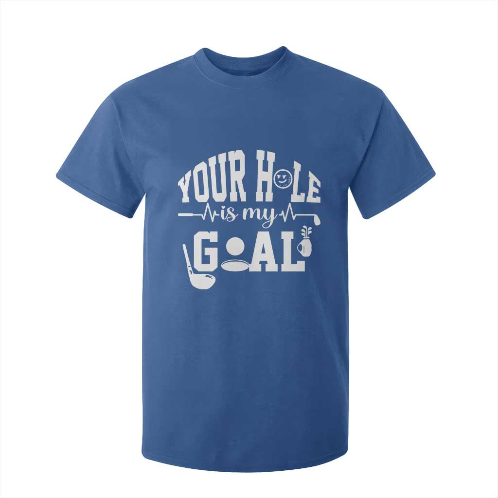 Funny Golf Quote T Shirt For Kid Your Hole Is My Goal TS12 Royal Blue Print Your Wear
