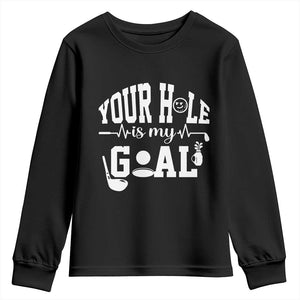 Funny Golf Quote Youth Sweatshirt Your Hole Is My Goal TS12 Black Print Your Wear