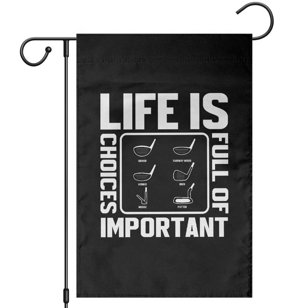 Life Is Full Of Important Choices Garden Flag Golf Lover Gift TS12 Black Print Your Wear
