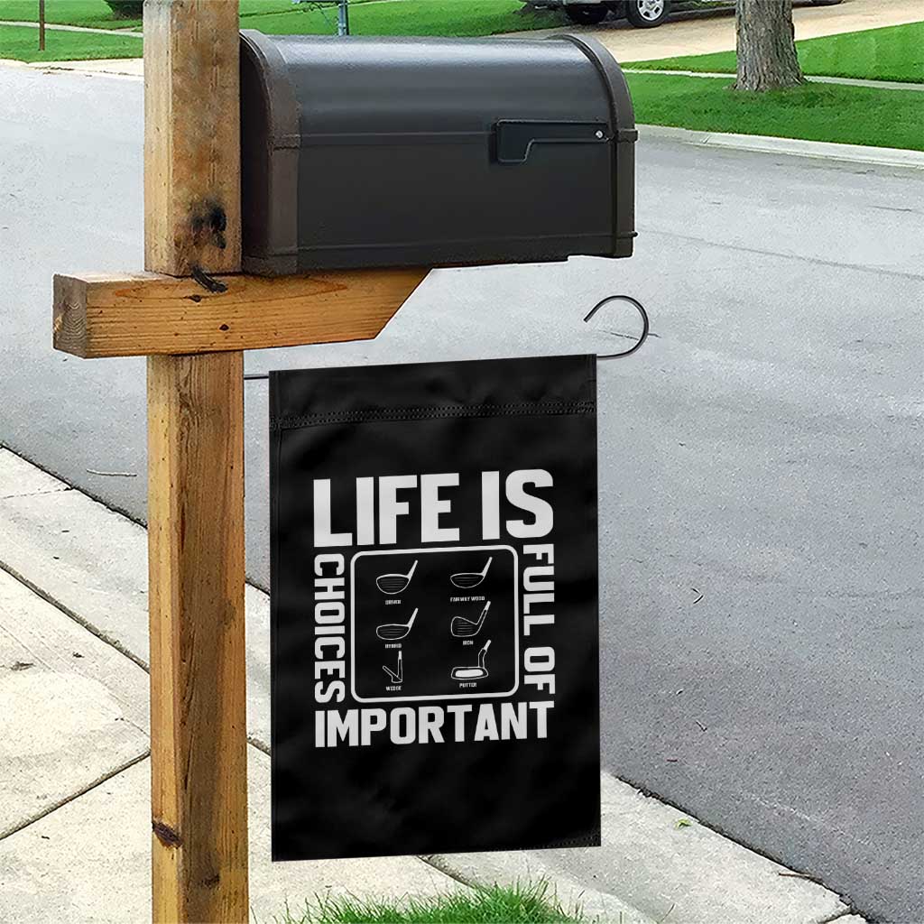 Life Is Full Of Important Choices Garden Flag Golf Lover Gift TS12 Print Your Wear