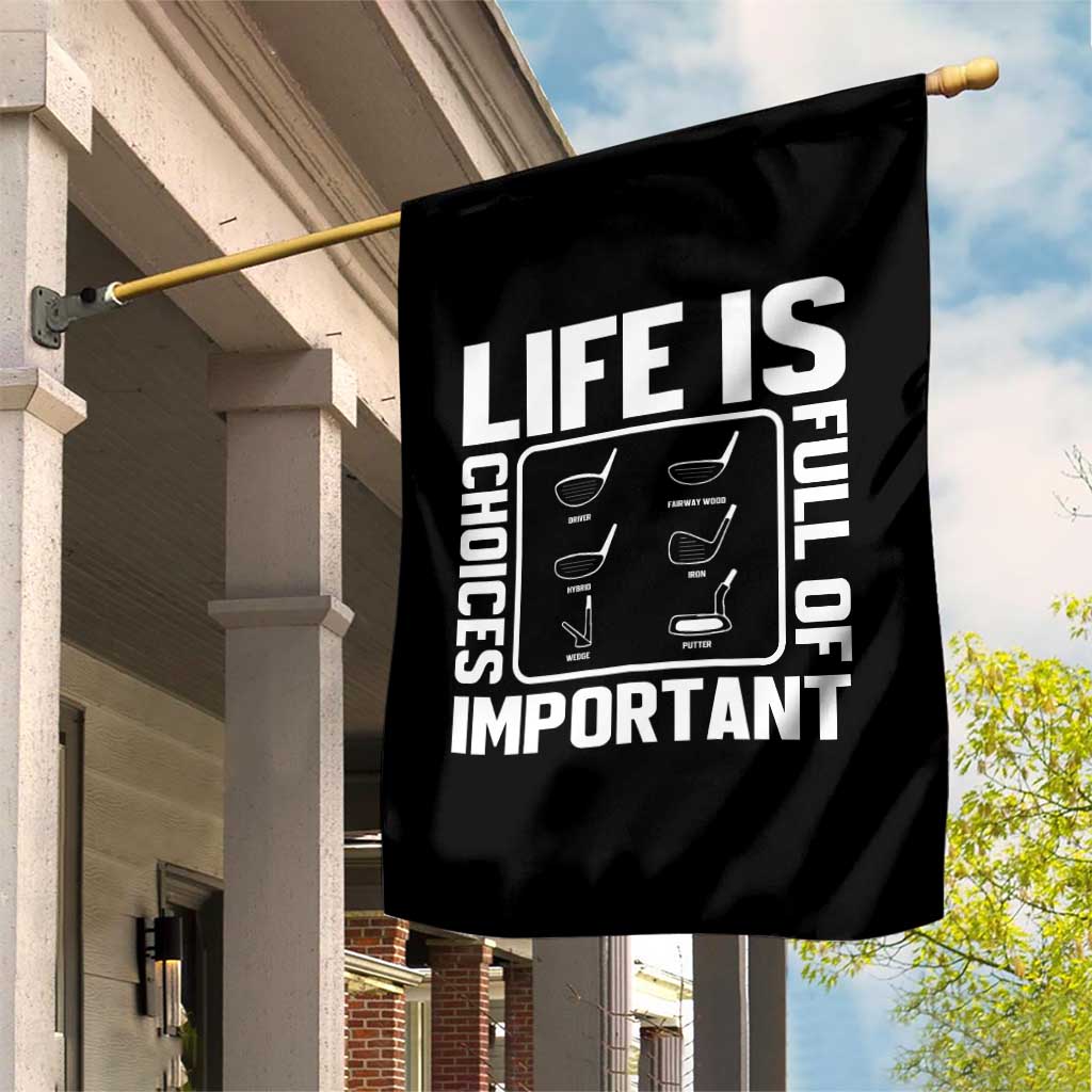 Life Is Full Of Important Choices Garden Flag Golf Lover Gift TS12 Print Your Wear