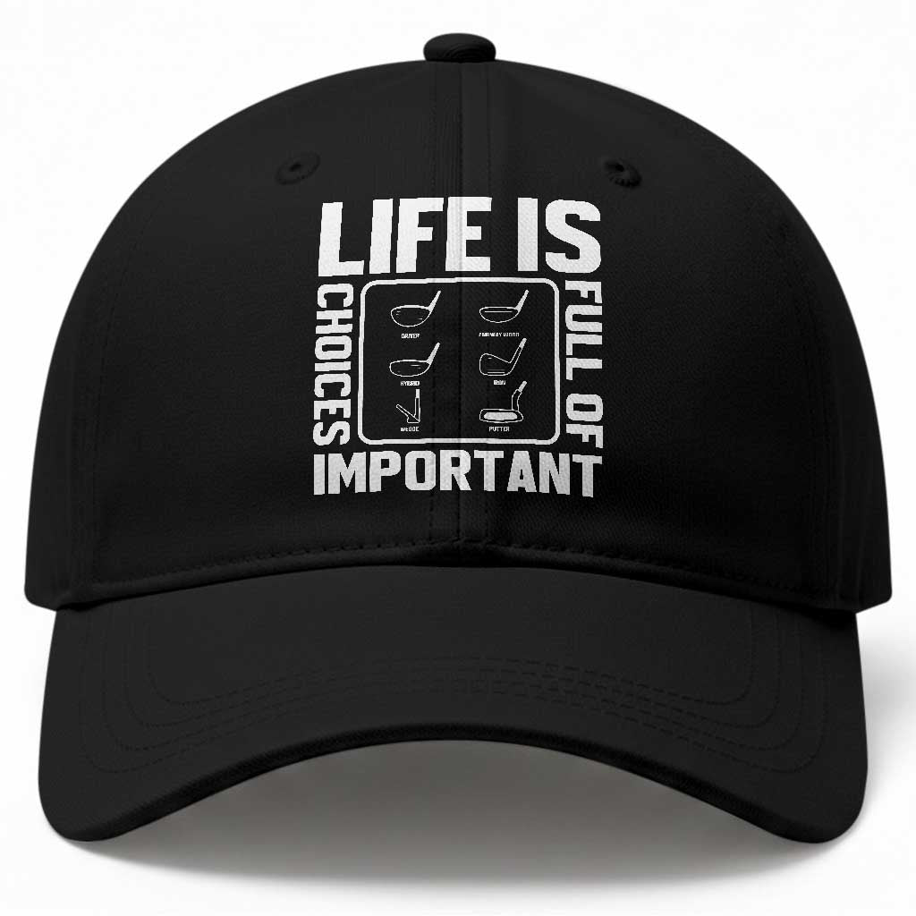 Life Is Full Of Important Choices Baseball Cap Golf Lover Gift TS12 Print Your Wear