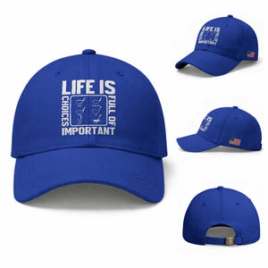 Life Is Full Of Important Choices Baseball Cap Golf Lover Gift TS12 Baseball Cap Universal Fit Royal Blue Print Your Wear