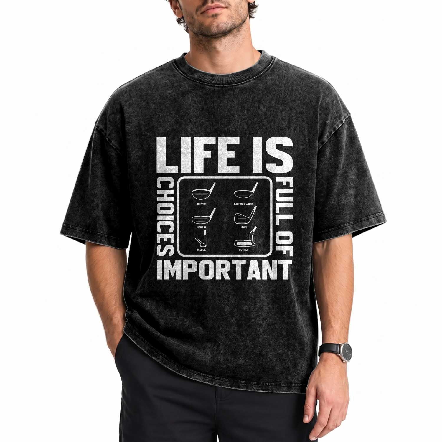Life Is Full Of Important Choices Washed Cotton T-Shirt Golf Lover Gift