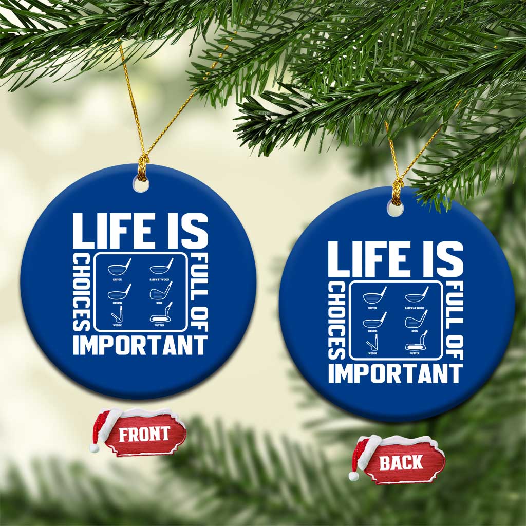 Life Is Full Of Important Choices Ceramic Ornament Golf Lover Gift TS12 1pc Blue Print Your Wear