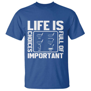 Life Is Full Of Important Choices T Shirt Golf Lover Gift TS12 Royal Blue Print Your Wear