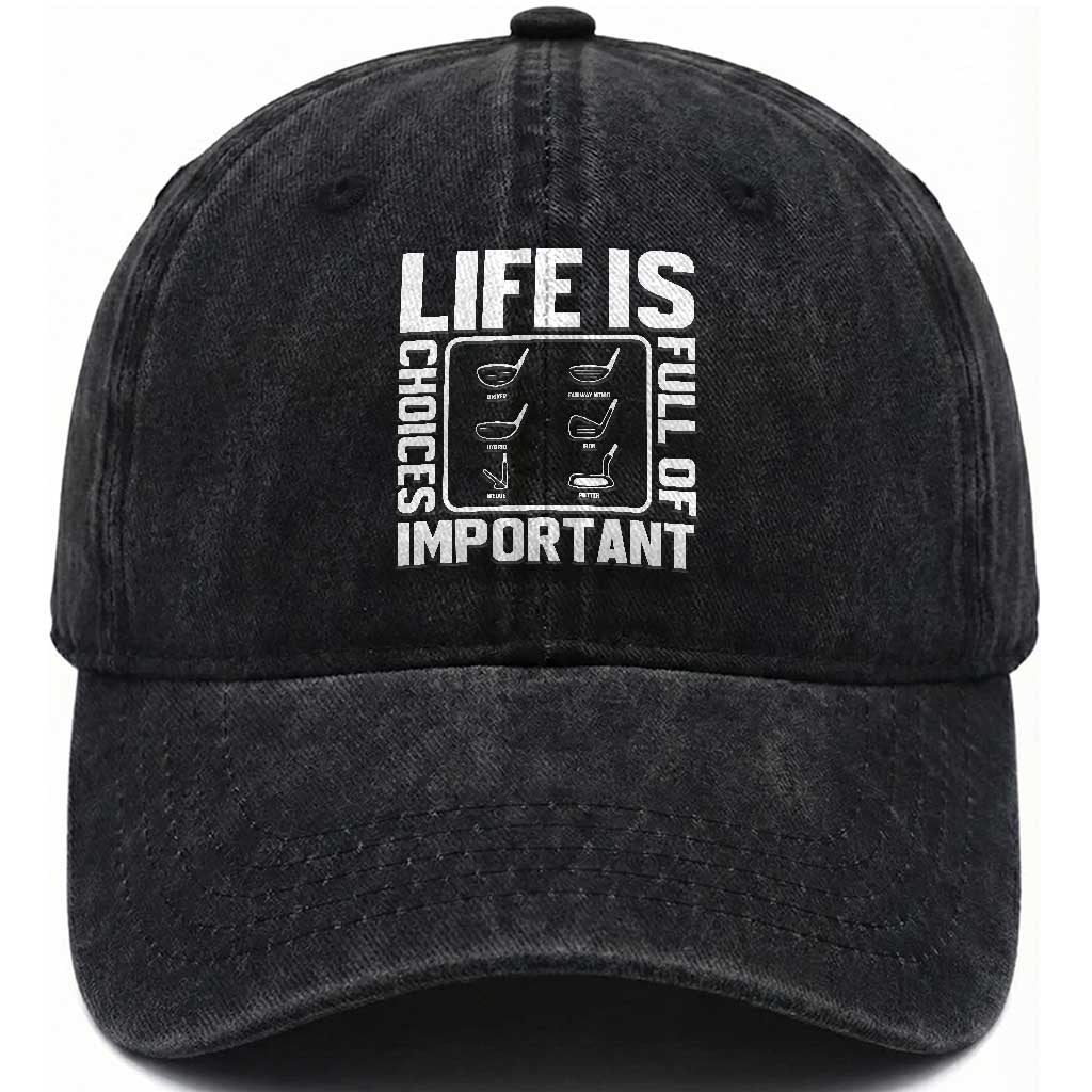 Life Is Full Of Important Choices Washed Cotton Baseball Cap Golf Lover Gift TS12 Print Your Wear
