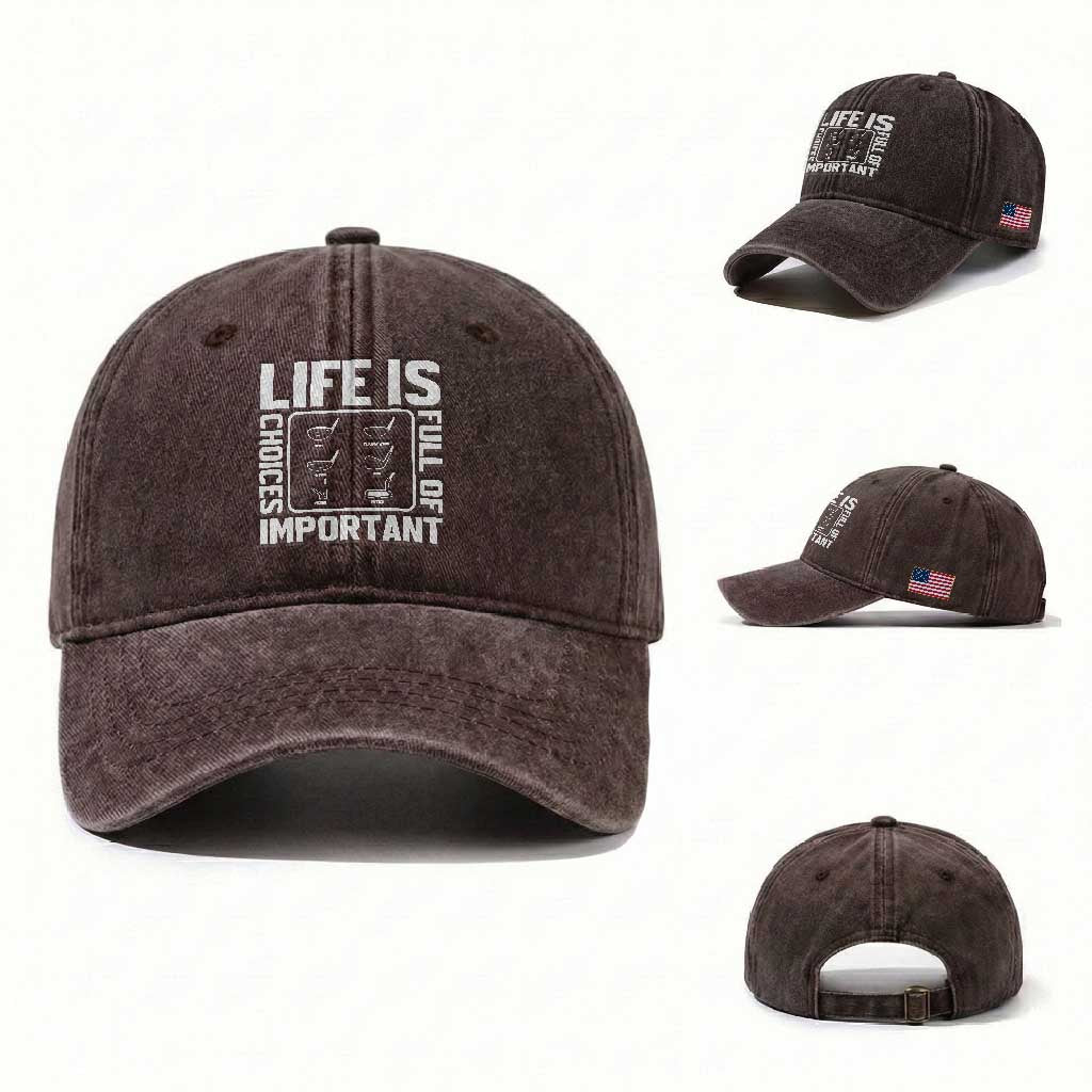Life Is Full Of Important Choices Washed Cotton Baseball Cap Golf Lover Gift TS12 Washed Cap Universal Fit Dark Brown Print Your Wear