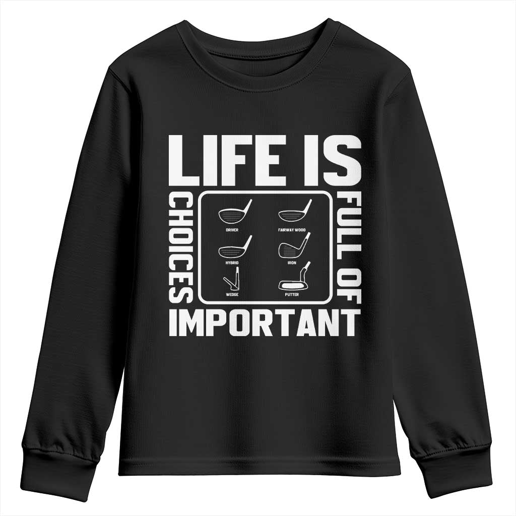 Life Is Full Of Important Choices Youth Sweatshirt Golf Lover Gift TS12 Black Print Your Wear