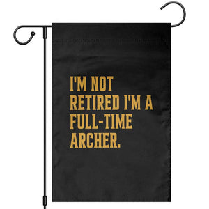 Funny Archery Retirement Garden Flag Im Not Retired Im A Full Time Archer