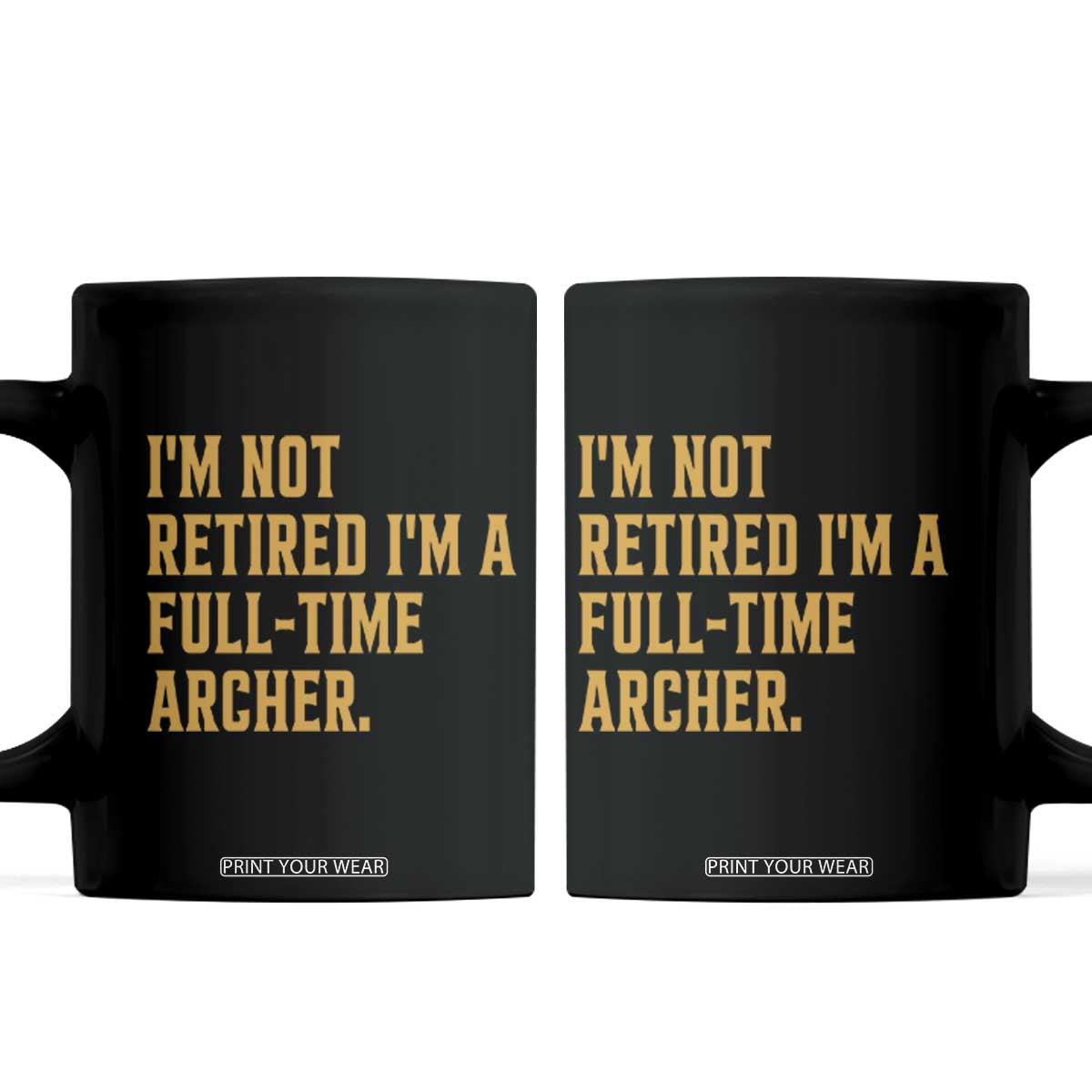 Funny Archery Retirement Coffee Mug Im Not Retired Im A Full Time Archer