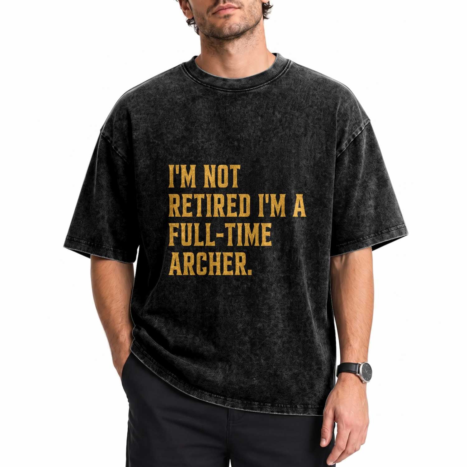 Funny Archery Retirement Washed Cotton T-Shirt Im Not Retired Im A Full Time Archer