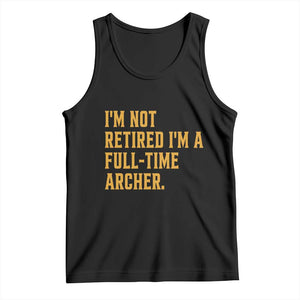 Funny Archery Retirement Tank Top Im Not Retired Im A Full Time Archer