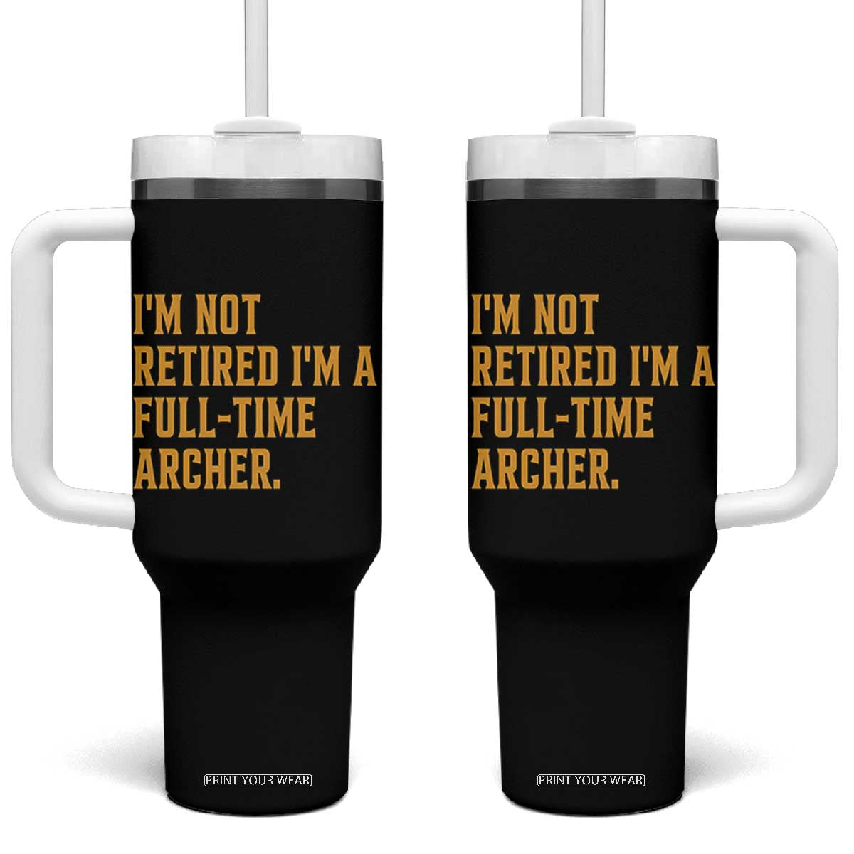 Funny Archery Retirement Tumbler With Handle Im Not Retired Im A Full Time Archer