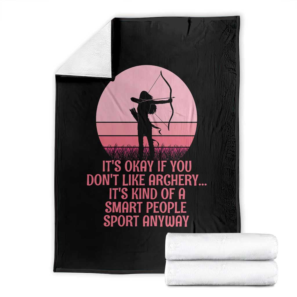 Bow And Arrow Lover Throw Blanket Its Okay If You Dont Like Archery Smart People Do