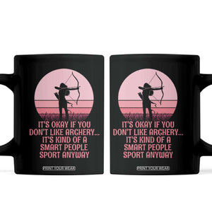 Bow And Arrow Lover Coffee Mug Its Okay If You Dont Like Archery Smart People Do