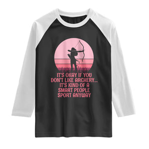 Bow And Arrow Lover Raglan Shirt Its Okay If You Dont Like Archery Smart People Do
