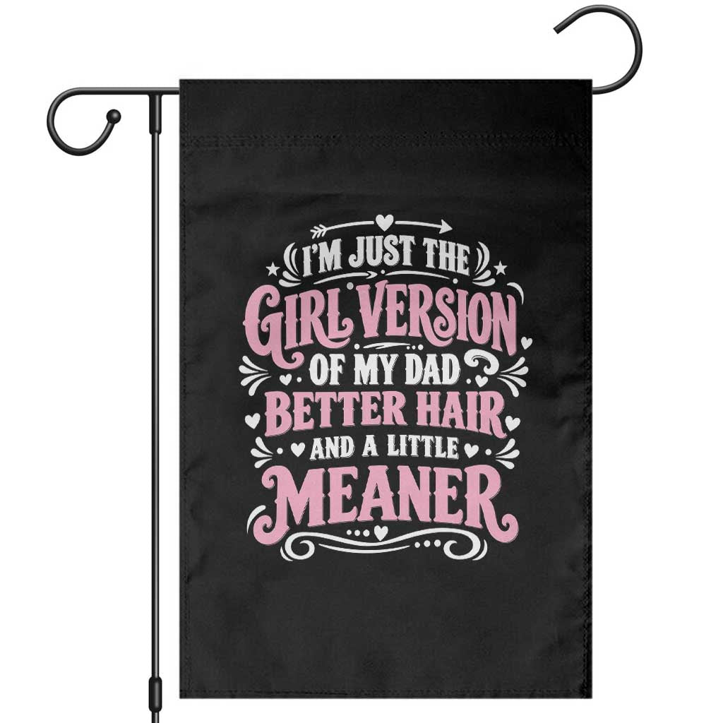 Funny Dad Daughter Garden Flag Just The Girl Version Of My Dad Better Hair