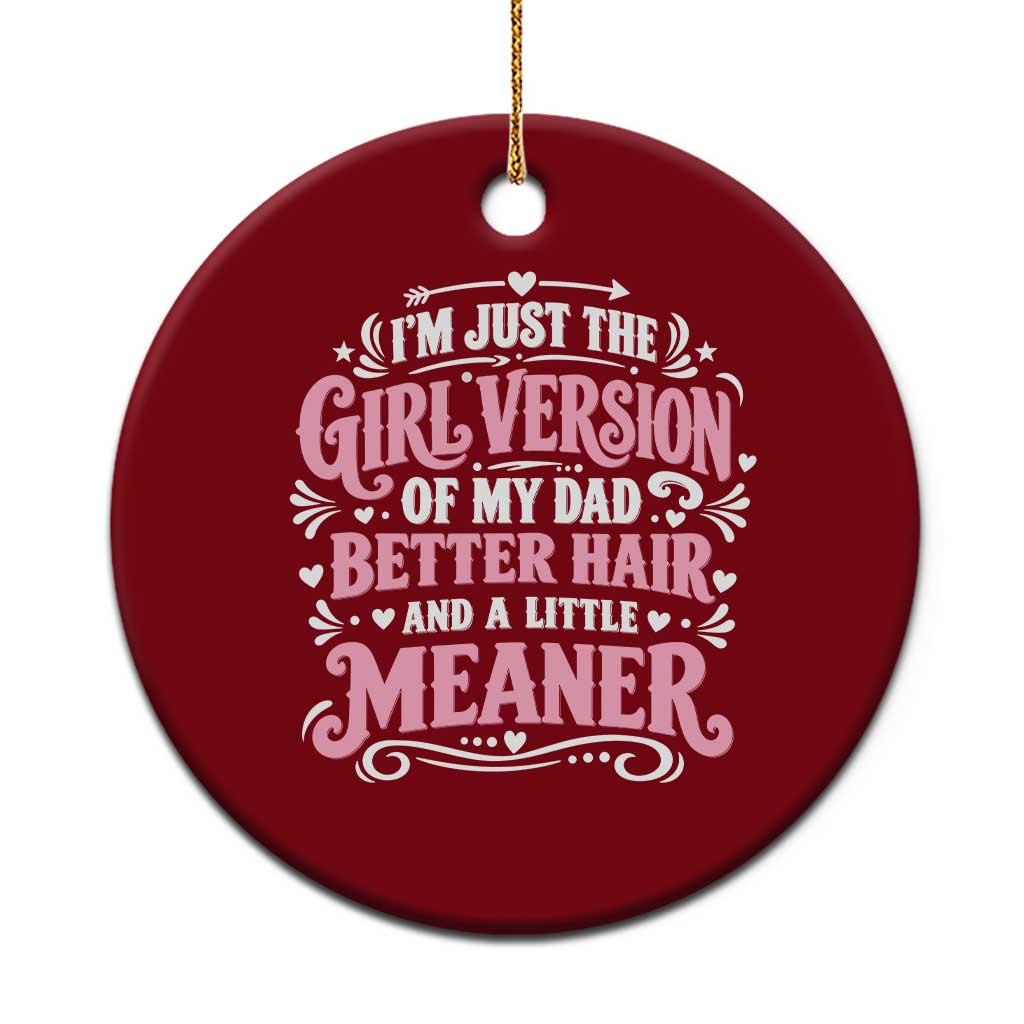 Funny Dad Daughter Ceramic Ornament Just The Girl Version Of My Dad Better Hair