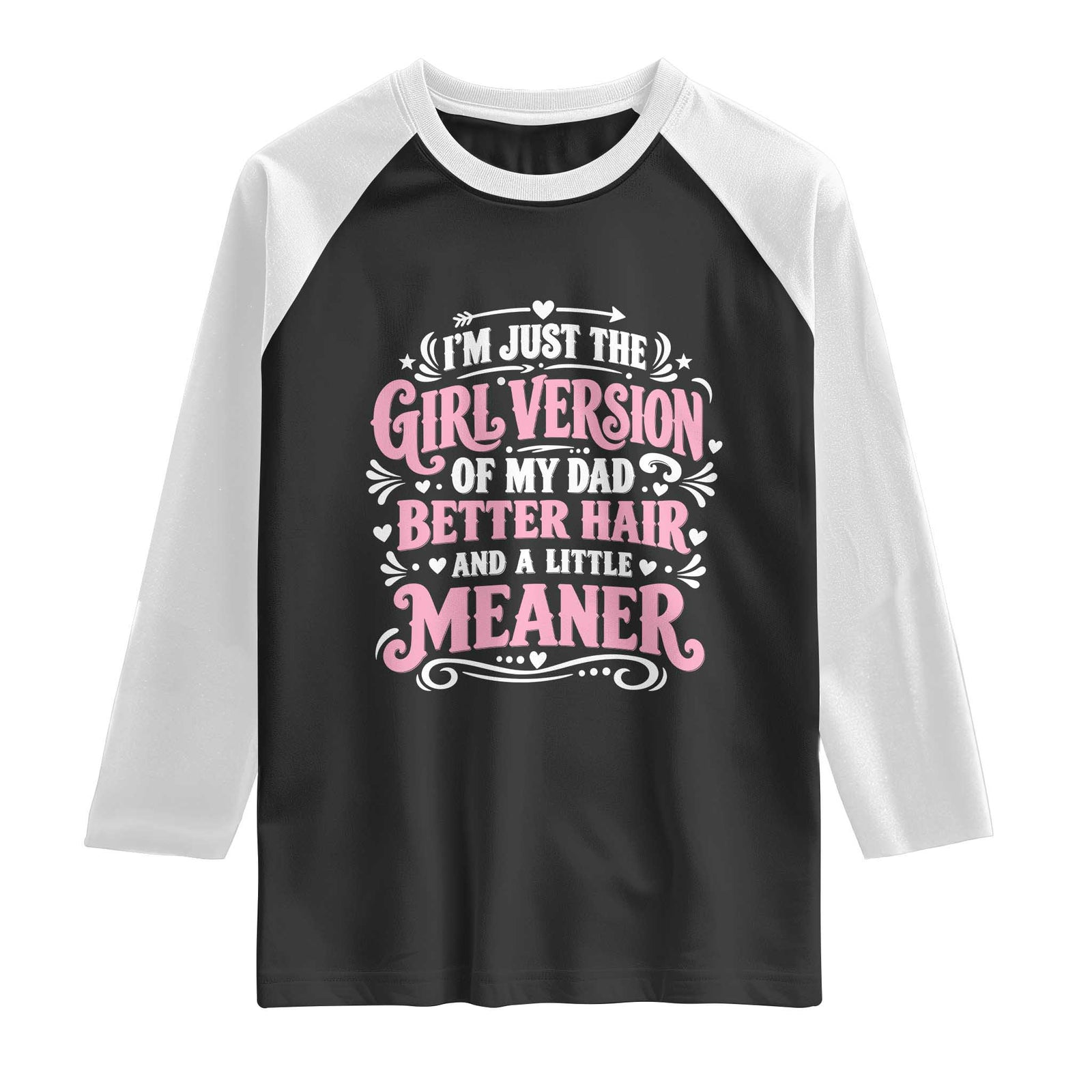 Funny Dad Daughter Raglan Shirt Just The Girl Version Of My Dad Better Hair