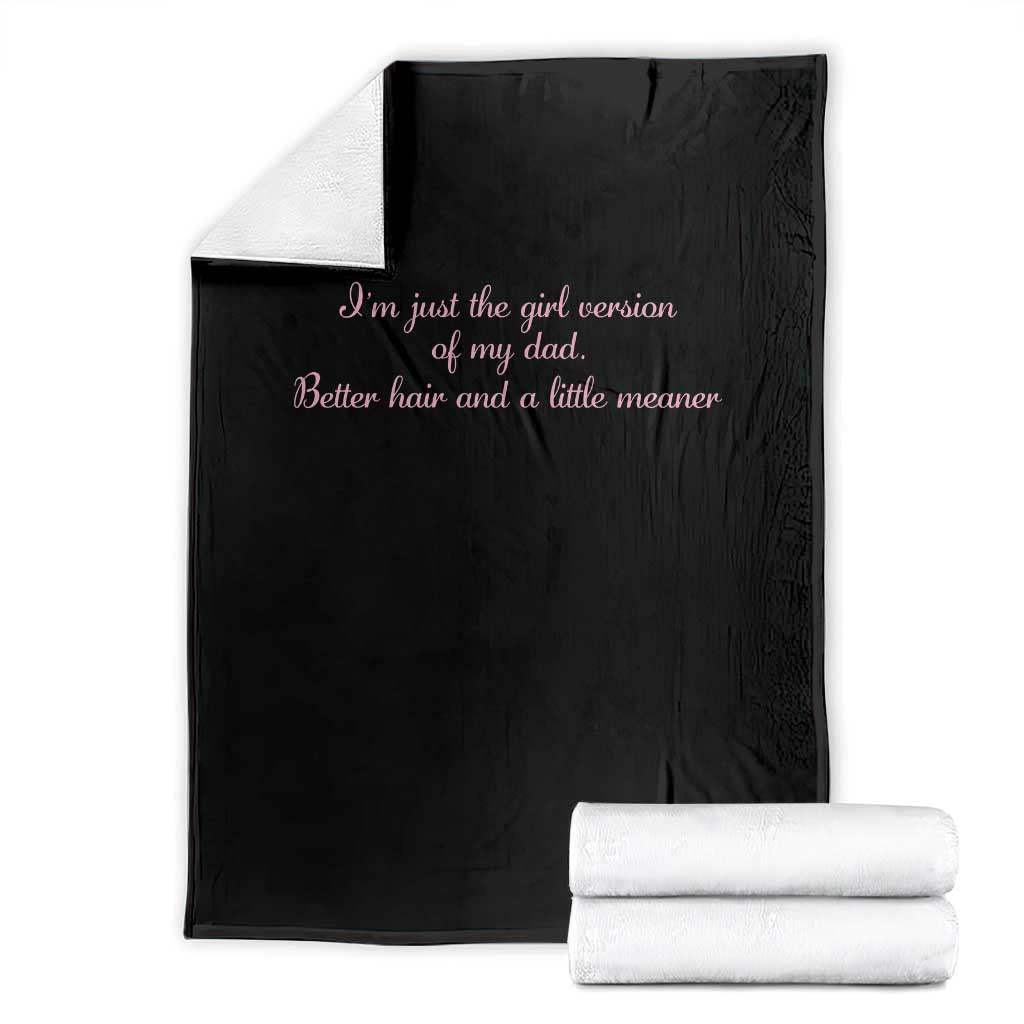 Funny Family Quote Throw Blanket Just The Girl Version Of My Dad Better Hair