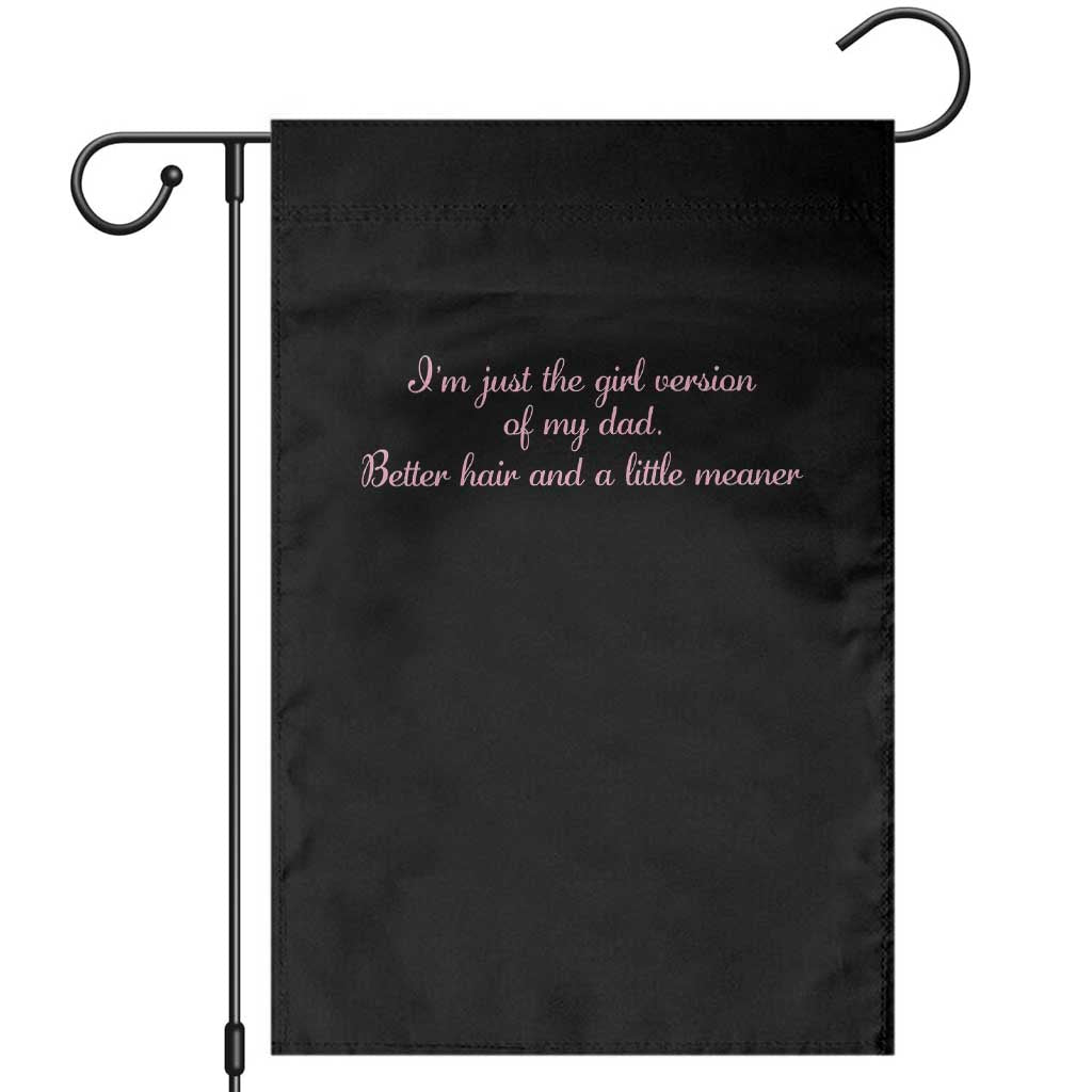 Funny Family Quote Garden Flag Just The Girl Version Of My Dad Better Hair