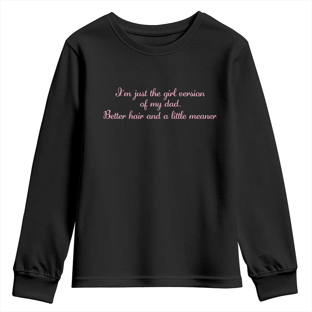 Funny Family Quote Youth Sweatshirt Just The Girl Version Of My Dad Better Hair