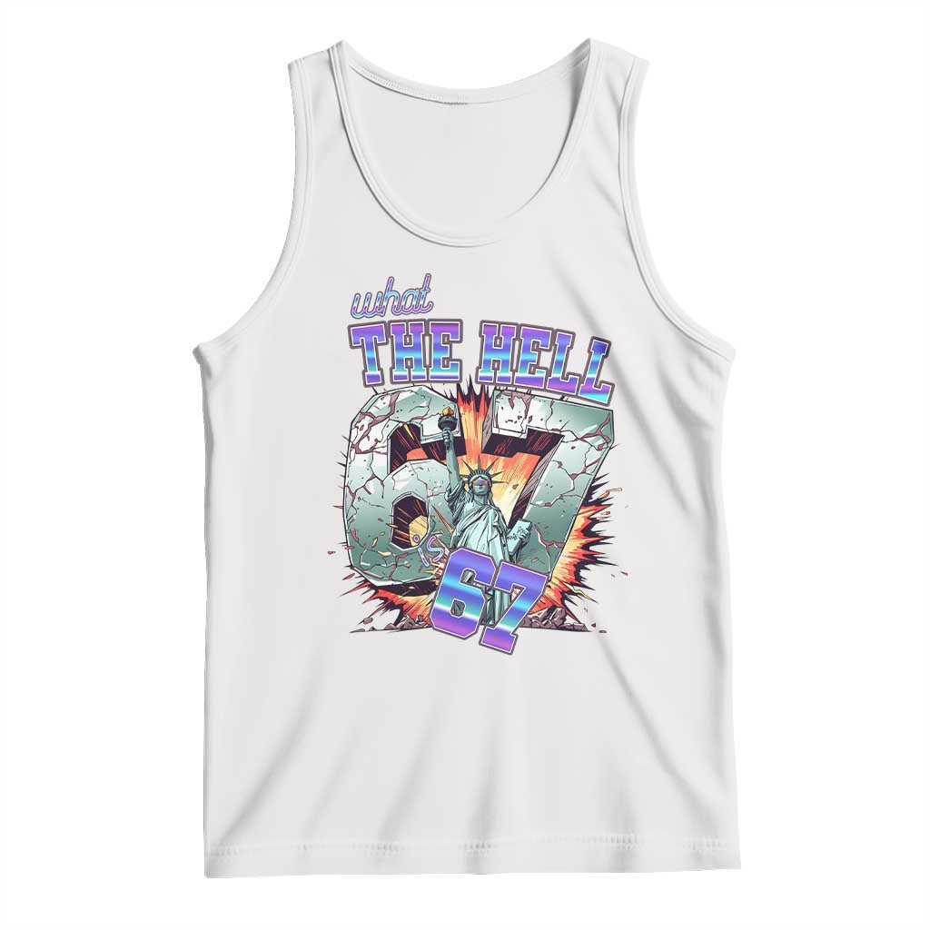 Funny Statue Of Liberty Six Seven Meme Tank Top What The Hell Is 67 Gift TS12 White Print Your Wear