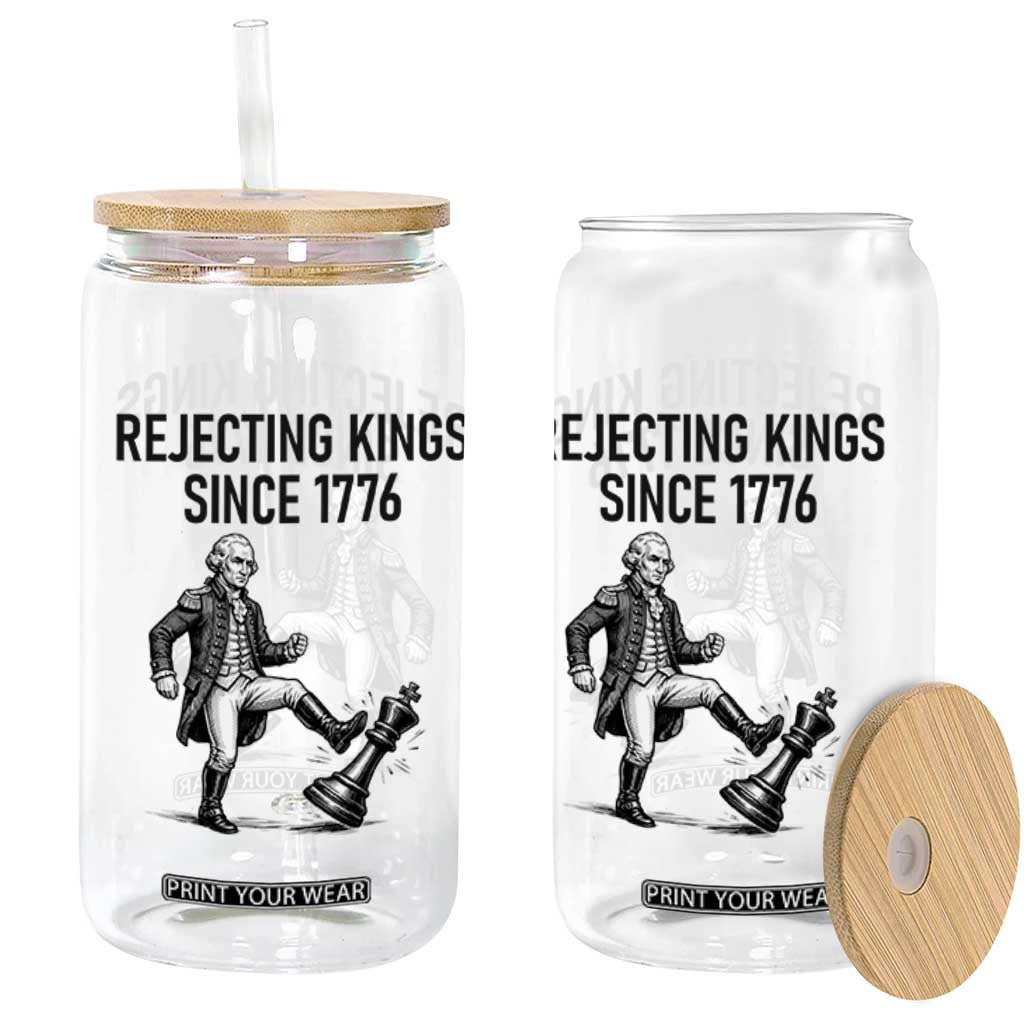 Rejecting Kings Since 1776 Glass Can Funny George Washington TS12 Print Your Wear