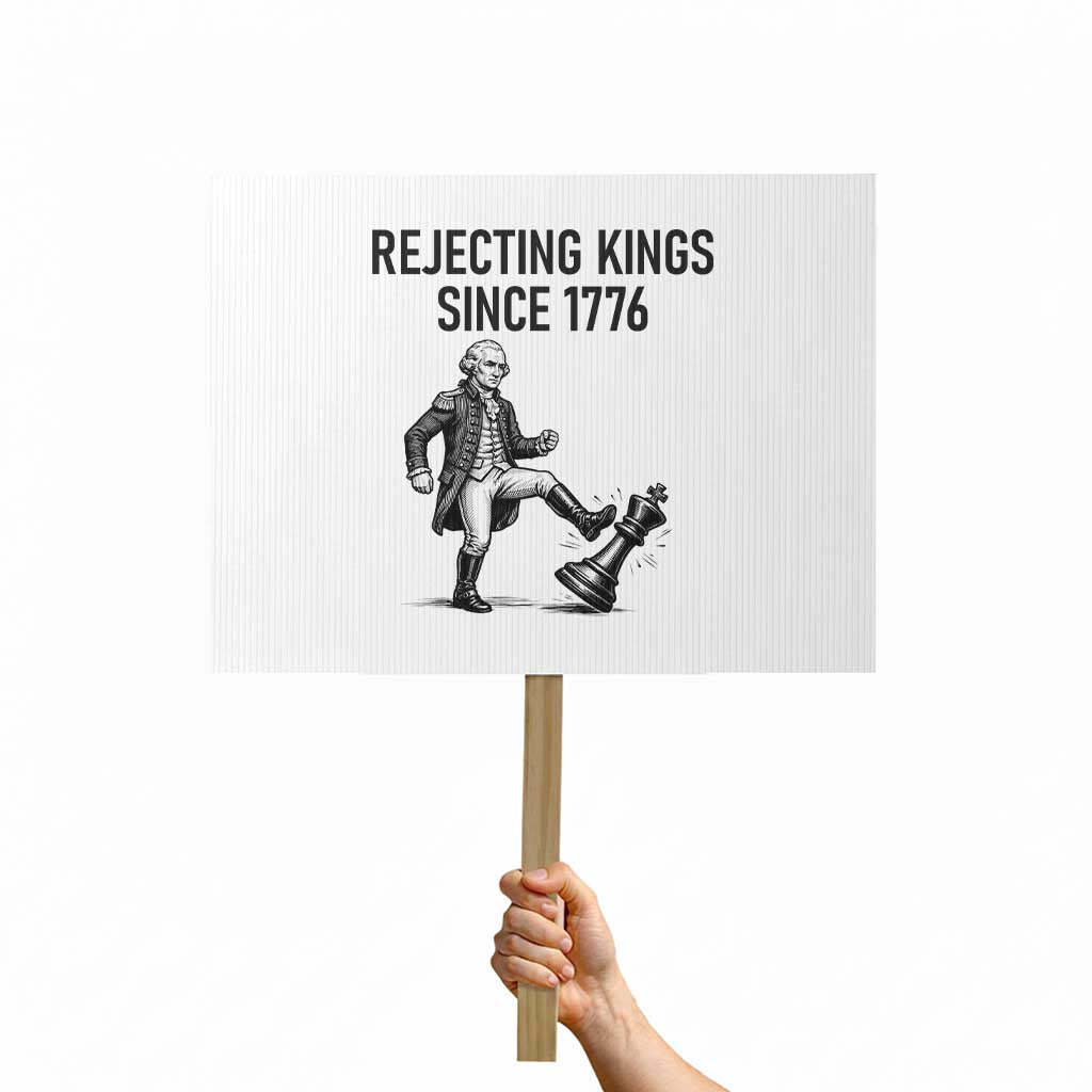 Rejecting Kings Since 1776 Protest Sign Funny George Washington TS12 Horizontal 18