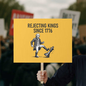Rejecting Kings Since 1776 Protest Sign Funny George Washington TS12 Horizontal 18" × 24" Yellow Print Your Wear