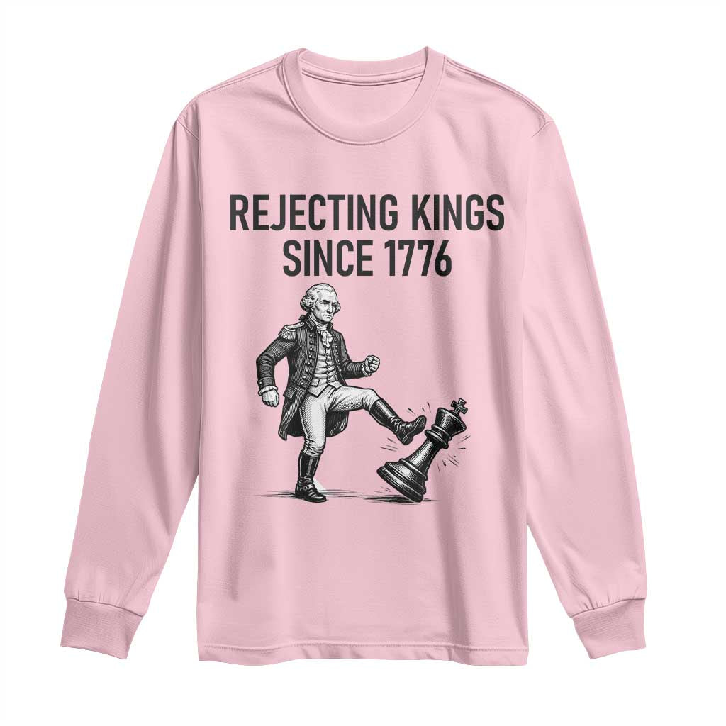 Rejecting Kings Since 1776 Long Sleeve Shirt Funny George Washington TS12 Light Pink Print Your Wear