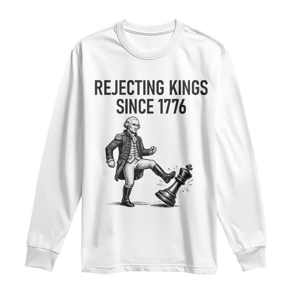 Rejecting Kings Since 1776 Long Sleeve Shirt Funny George Washington TS12 White Print Your Wear