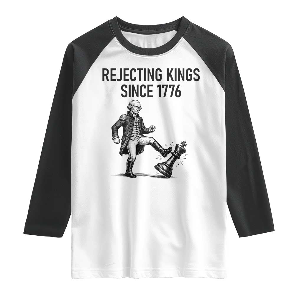 Rejecting Kings Since 1776 Raglan Shirt Funny George Washington TS12 White Black Print Your Wear