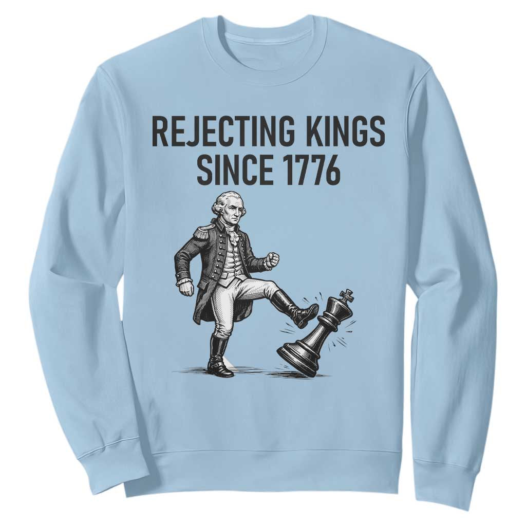 Rejecting Kings Since 1776 Sweatshirt Funny George Washington TS12 Light Blue Print Your Wear