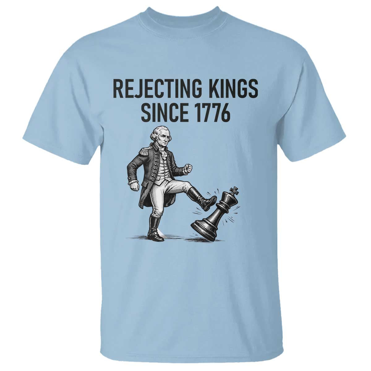 Rejecting Kings Since 1776 T Shirt Funny George Washington TS12 Light Blue Print Your Wear