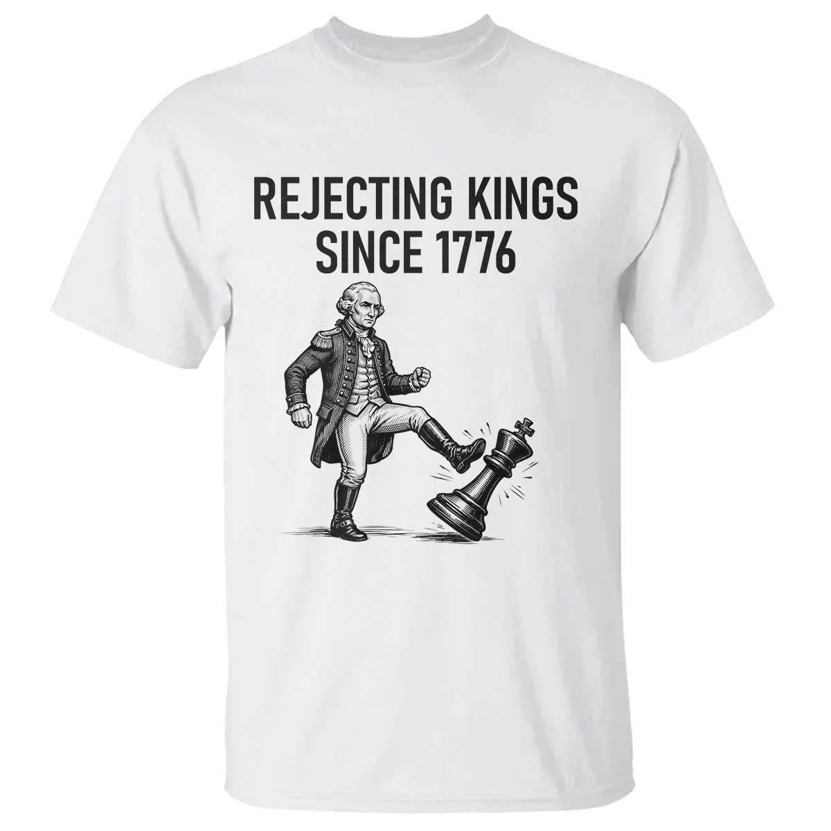 Rejecting Kings Since 1776 T Shirt Funny George Washington TS12 White Print Your Wear