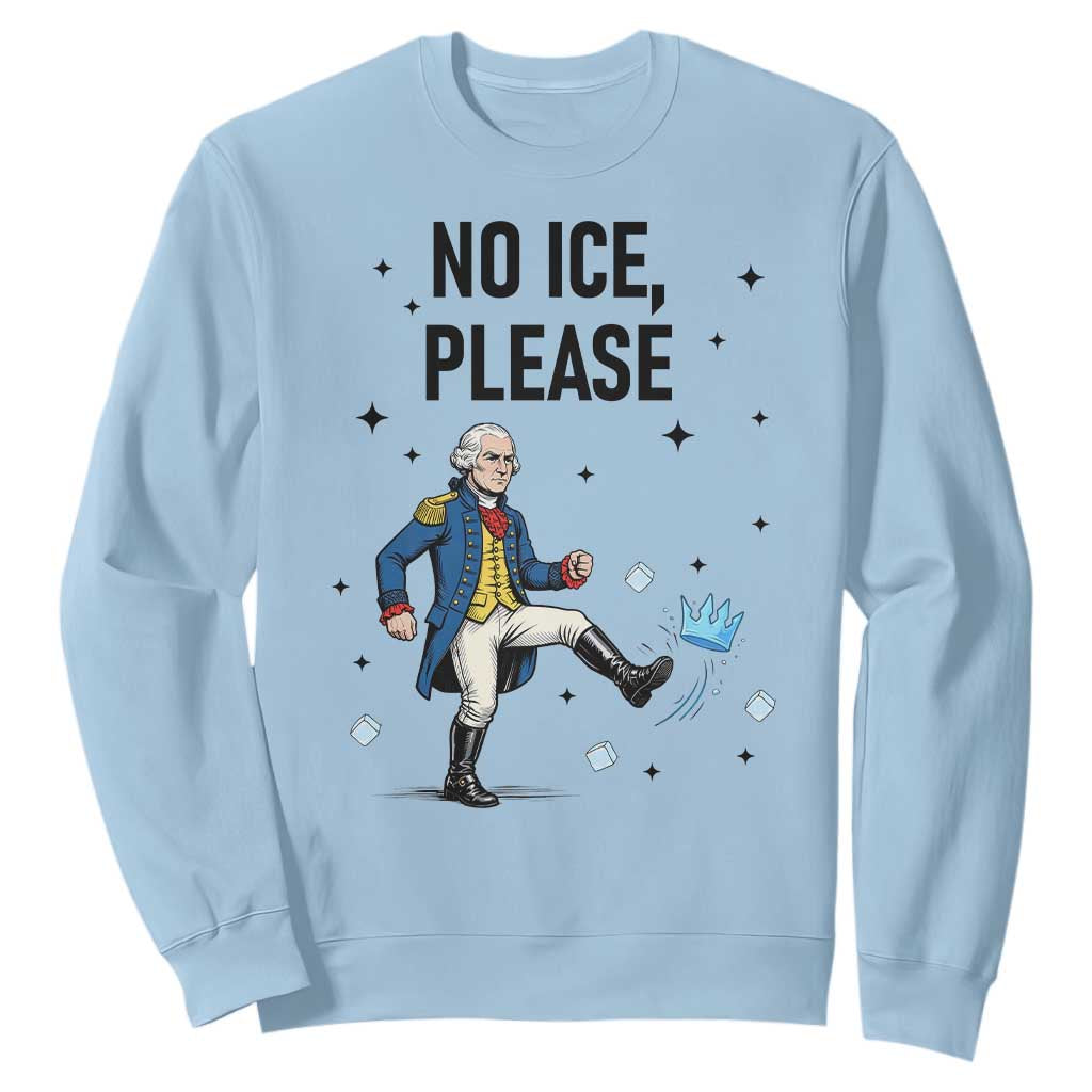 Funny George Washington Sweatshirt No Ice Please TS12 Light Blue Print Your Wear