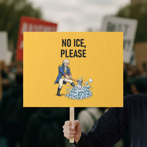 Funny George Washington Political Anti Ice Gift Protest Sign TS12 Horizontal 18" × 24" Yellow Print Your Wear