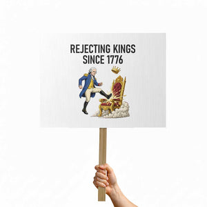 Funny George Washington Protest Protest Sign Rejecting Kings Since 1776 TS12 Horizontal 18" × 24" White Print Your Wear