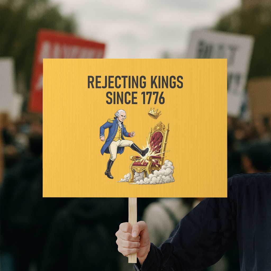Funny George Washington Protest Protest Sign Rejecting Kings Since 1776 TS12 Horizontal 18