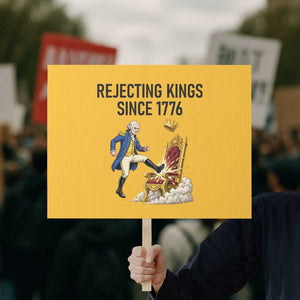 Funny George Washington Protest Protest Sign Rejecting Kings Since 1776 TS12 Horizontal 18" × 24" Yellow Print Your Wear